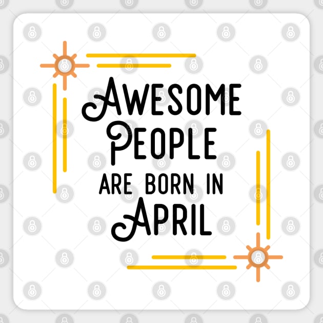 Awesome People Are Born In April (Black Text, Framed) Magnet by inotyler